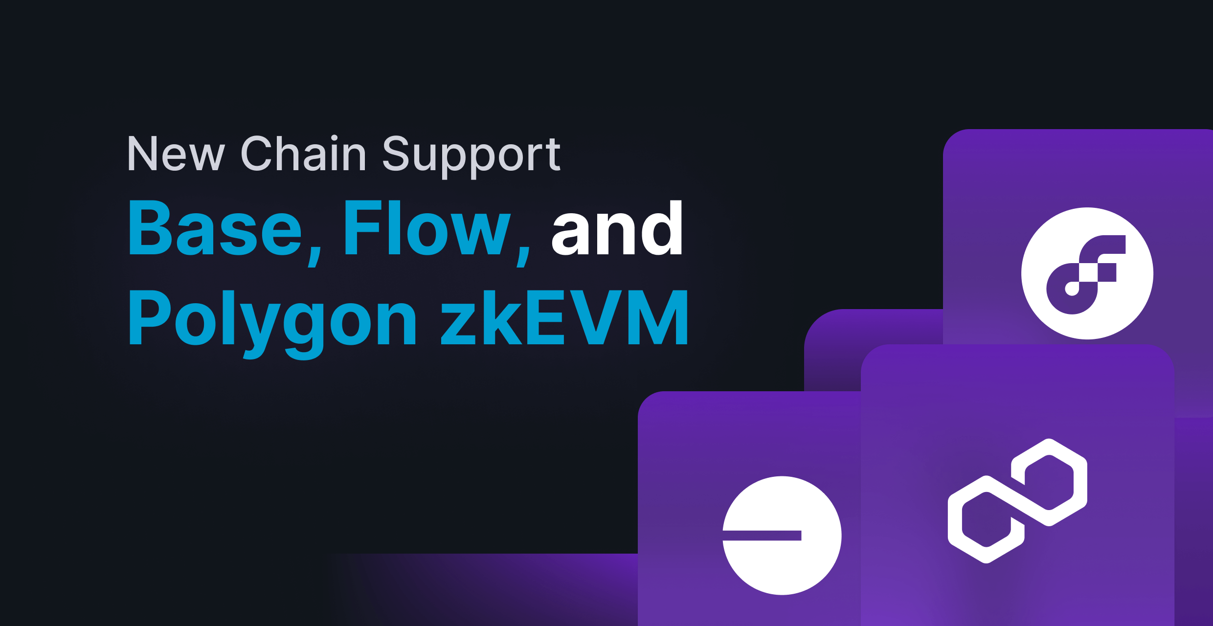 New Chain Support: Base, Flow, and Polygon zkEVM