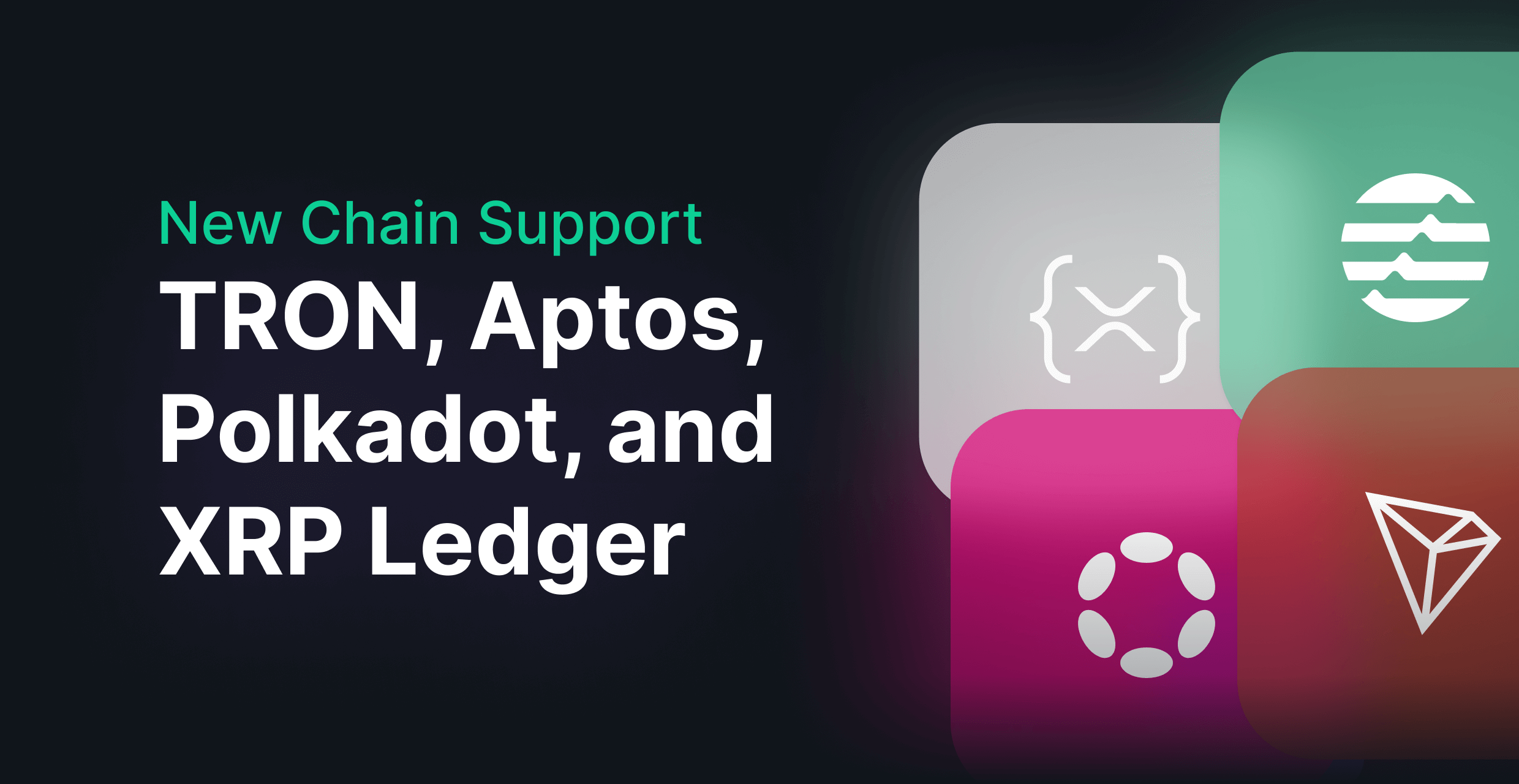 New Chain Support: TRON, Aptos, Polkadot, and XRP Ledger