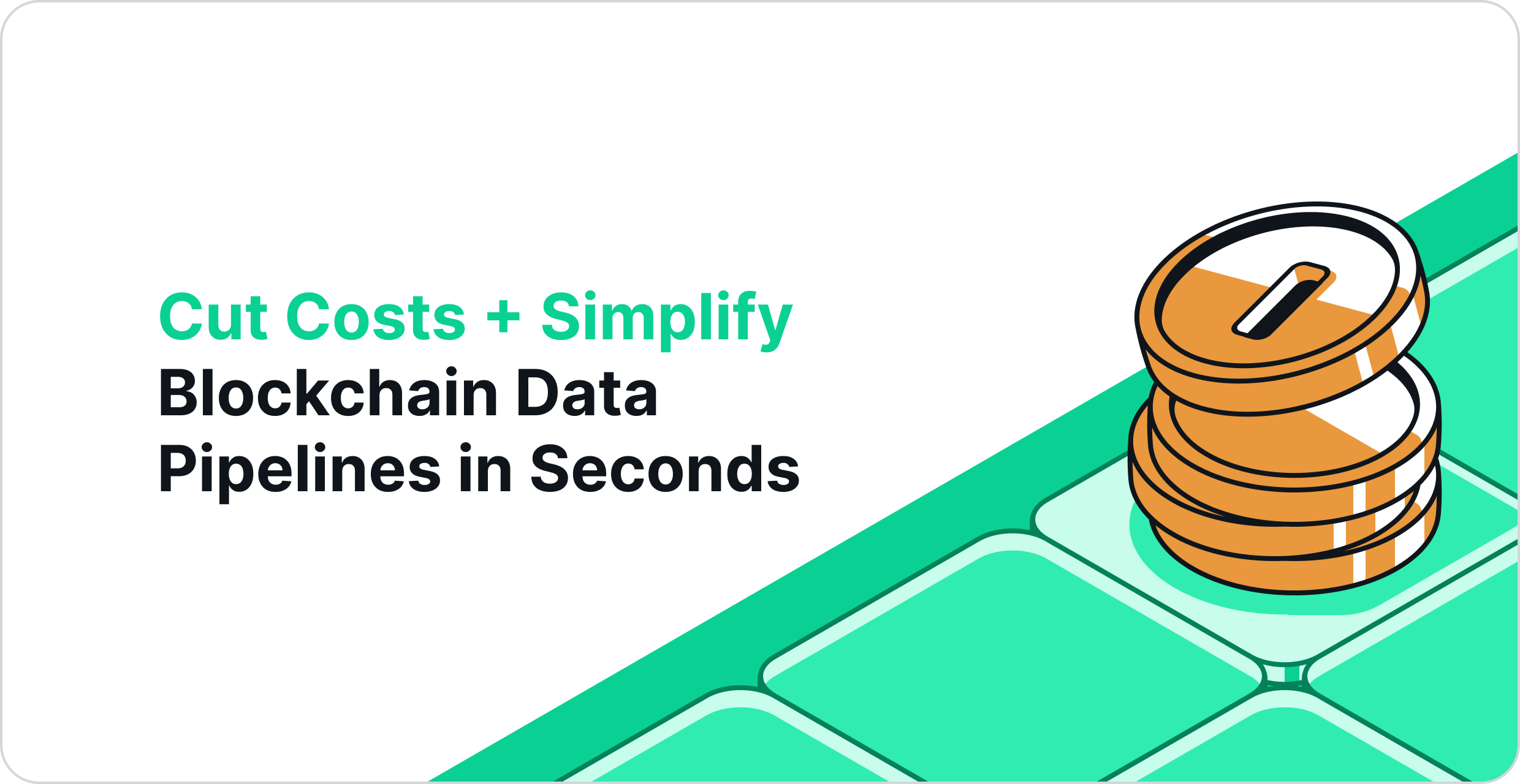 Cut Costs + Simplify Blockchain Data Pipelines in Seconds; Here's How