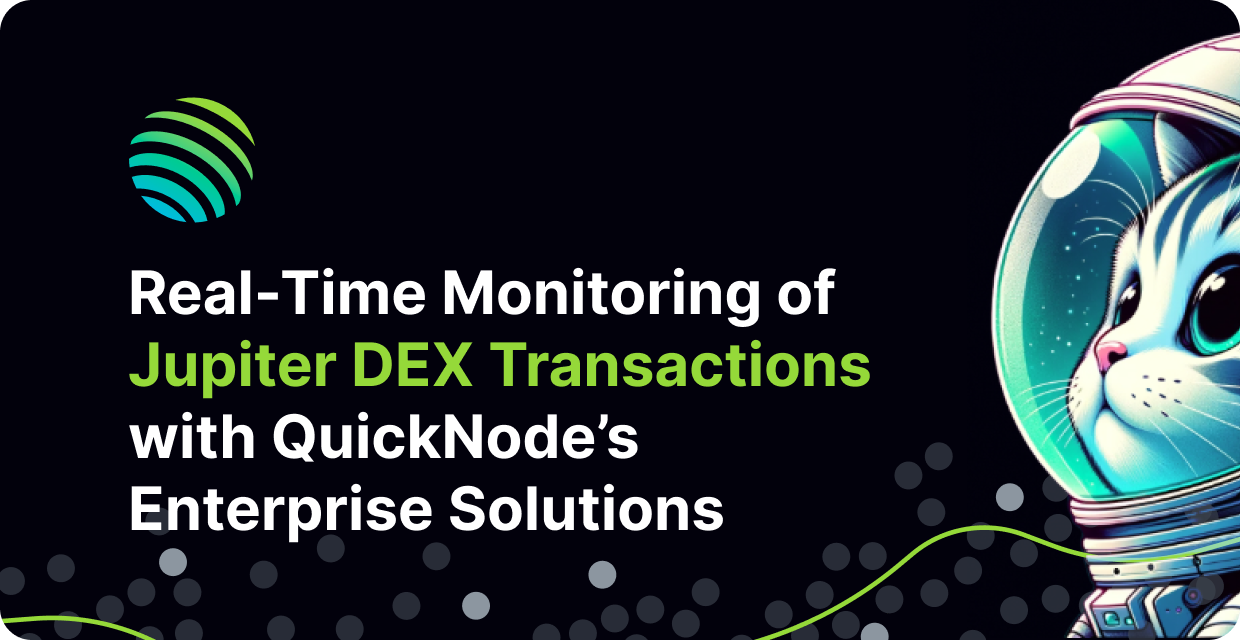 Real-Time Monitoring of Jupiter DEX Transactions with QuickNode’s Enterprise Solutions