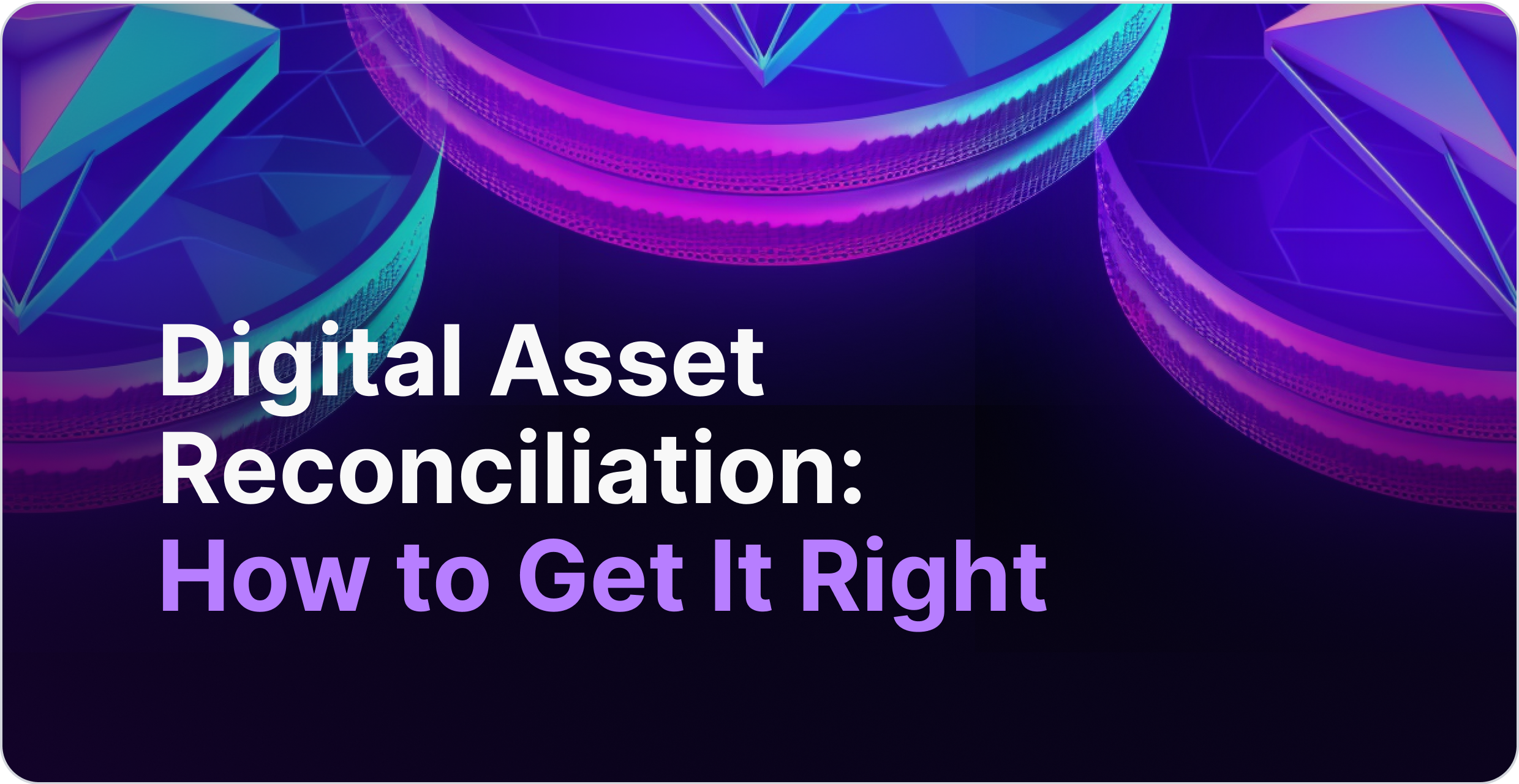 Digital Asset Reconciliation: How to Get It Right