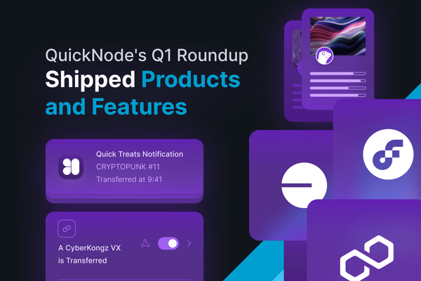 QuickNode's Q1 Roundup: Shipped Products and Features