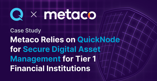 Metaco Relies on QuickNode to Securely Enable Digital Asset Management for Tier 1 Financial Institutions.