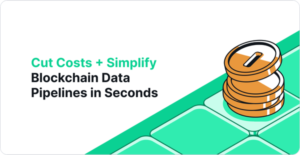 Cut Costs + Simplify Blockchain Data Pipelines in Seconds; Here's How