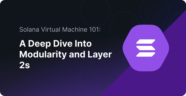 Solana Virtual Machine (SVM) 101 — A Deep Dive Into Modularity and Layer 2s