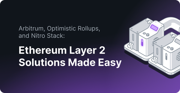 Arbitrum, Optimistic Rollups, and Nitro Stack: Ethereum L2 Stack Made Easy