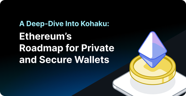 A Deep-Dive Into Kohaku: Ethereum’s Roadmap for Private and Secure Wallets